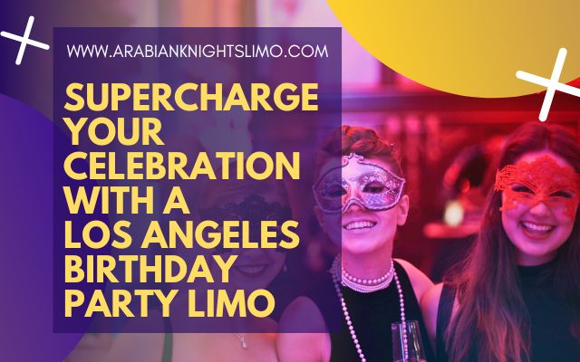 Blog Header - Supercharge Your Celebration With a Los Angeles Birthday Party Limo
