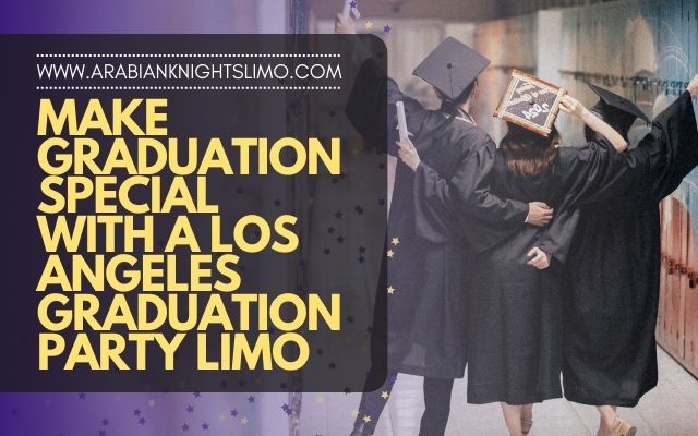 Blog Header - Make Graduation Special With a Los Angeles Graduation Party Limo