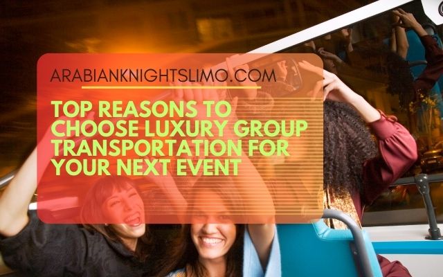 Top Reasons to Choose Luxury Group Transportation for Your Next Event