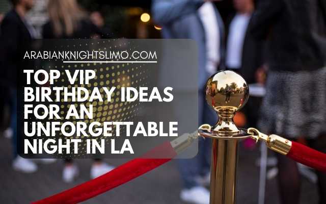Top VIP Birthday Ideas for an Unforgettable Night in LA