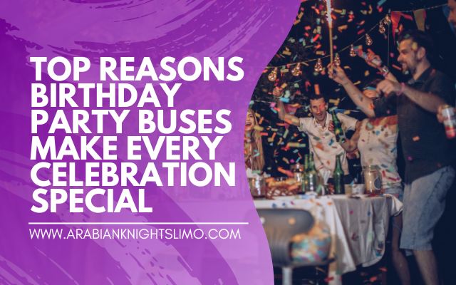 Top Reasons Birthday Party Buses Make Every Celebration Special