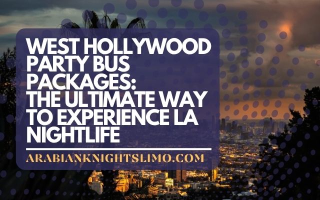 West Hollywood Party Bus Packages The Ultimate Way to Experience LA Nightlife