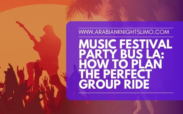 Music Festival Party Bus LA How to Plan the Perfect Group Ride