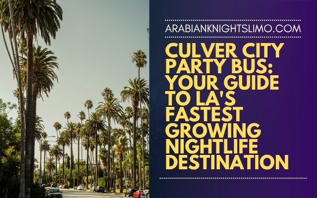 Culver City Party Bus Your Guide to LA's Fastest Growing Nightlife Destination