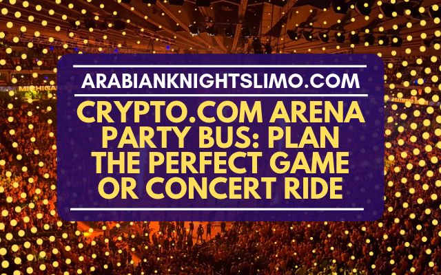 Crypto.com Arena Party Bus_ Plan the Perfect Game or Concert Ride